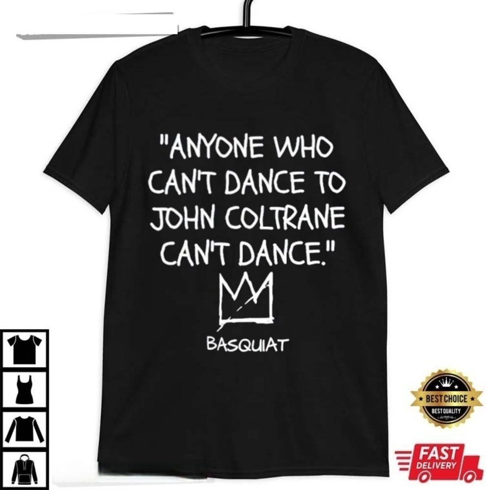 John Coltrane Quote Basquiat Jazz Art Graphic Music Fan T-Shirt